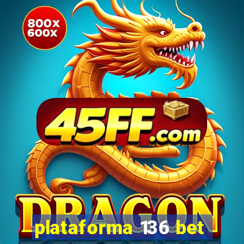 plataforma 136 bet